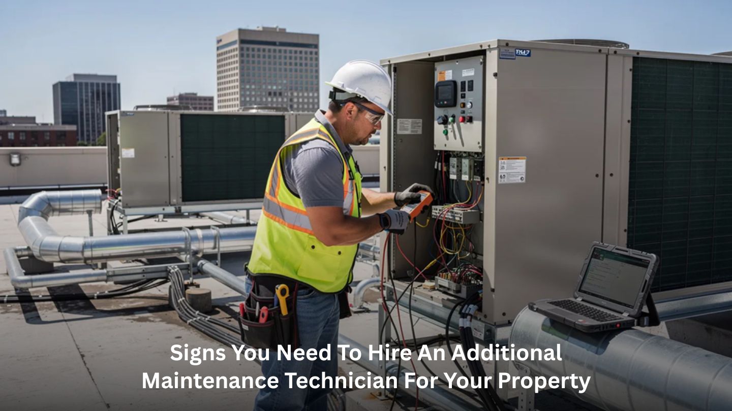 Signs You Need to Hire an Additional Maintenance Technician for Your Property
